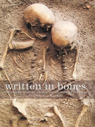 Item #6274 Written in Bones How Human Remains Unlock the Secrets of the Dead. Paul G. Bahn