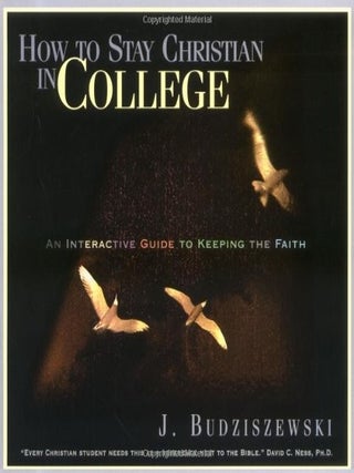Item #6319 How to Stay Christian in College. J. Budziszewski