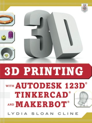 Item #6328 3D Printing with Autodesk 123D, Tinkercad, and MakerBot. Lydia Cline
