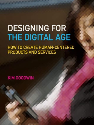Item #6331 Designing for the Digital Age How to Create Human-Centered Products and Services. Kim...