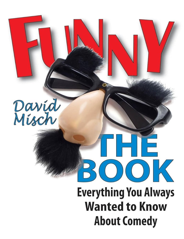 Item #6380 Funny: The Book Everything You Always Wanted to Know About Comedy. David Misch.