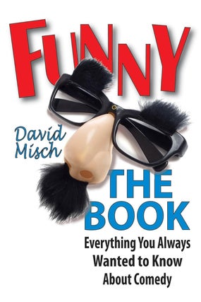 Item #6380 Funny: The Book Everything You Always Wanted to Know About Comedy. David Misch