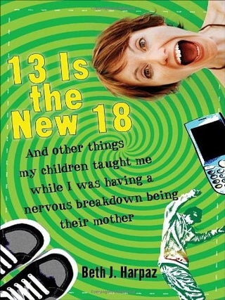 Item #6381 Thirteen is the New Eighteen. Beth J. Harpaz