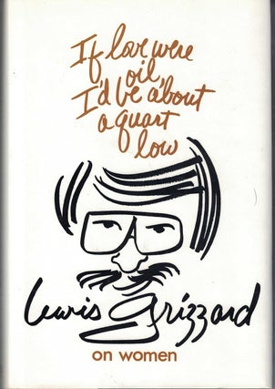 Item #6382 If Love Were Oil, I'd be about a Quart Low Lewis Grizzard on Women. Lewis Grizzard