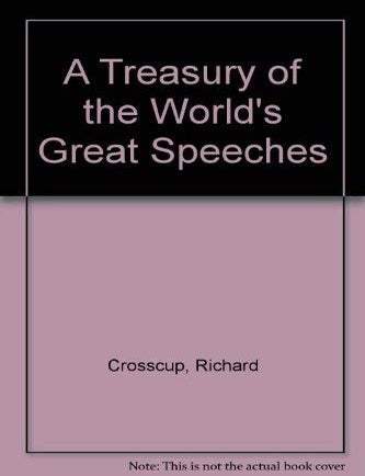 Item #6389 A Treasury of the World's Great Speeches. Richard Crosscup.