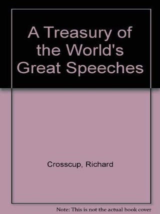 A Treasury of the World's Great Speeches. Richard Crosscup.