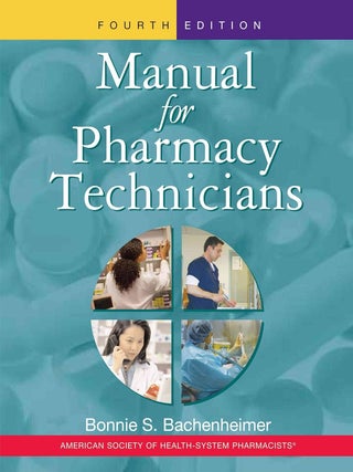 Item #6404 Manual for Pharmacy Technicians - Fourth Edition. Bonnie S. Bachenheimer
