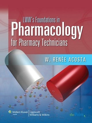 Item #6406 LWW's Foundations in Pharmacology for Pharmacy Technicians. W. Ren&eacute;e Acosta