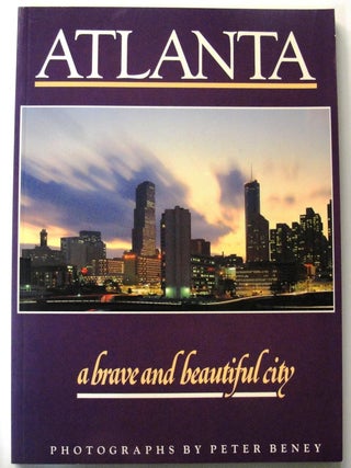 Item #6502 Atlanta A Brave and Beautiful City. Peter Beney