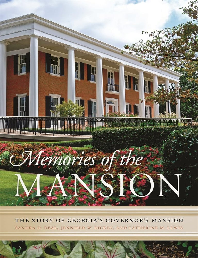 Item #6503 Memories of the Mansion The Story of Georgia&rsquo;s Governor&rsquo;s Mansion. Sandra D. Deal, Jennifer W. Dickey, Catherine M. Lewis.