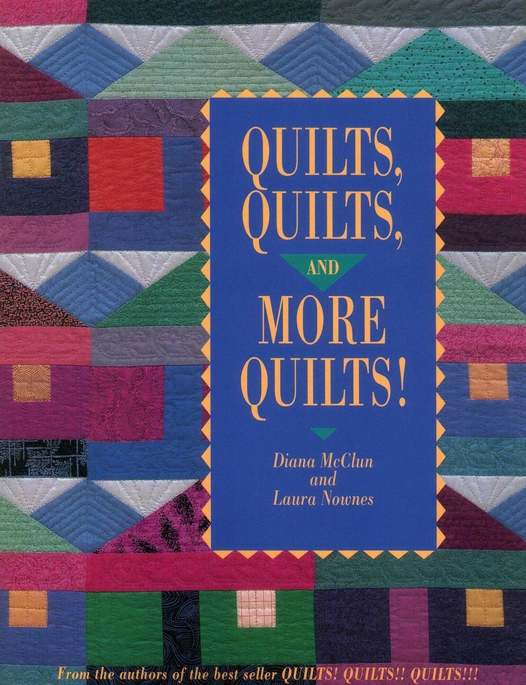 Item #653 Quilts, Quilts, and More Quilts! Diana McClun, Laura Nownes.