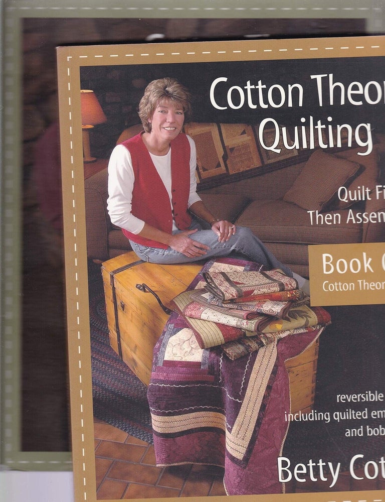 Item #661 Cotton Theory Quilting Quilt First--then Assemble. Betty Cotton.