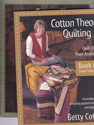 Item #661 Cotton Theory Quilting Quilt First--then Assemble. Betty Cotton