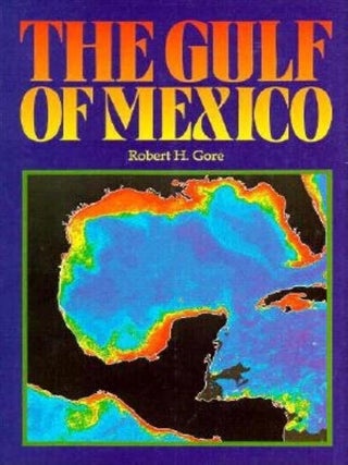 Item #6620 The Gulf of Mexico A Treasury of Resources in the American Mediterranean. Robert H. Gore