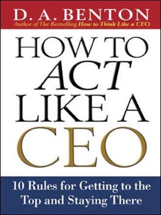 Item #6663 How to Act Like a CEO: 10 Rules for Getting to the Top and Staying There 10 Rules for...