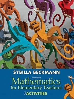 Item #6684 Mathematics for Elementary Teachers with Activities. Sybilla Beckmann