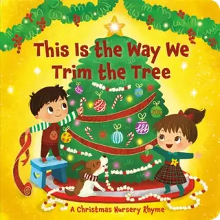 Item #6702 This Is the Way We Trim the Tree A Christmas Nursery Rhyme. Arlo Finsy