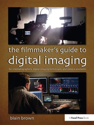 Item #6713 The Filmmaker’s Guide to Digital Imaging. Blain Brown