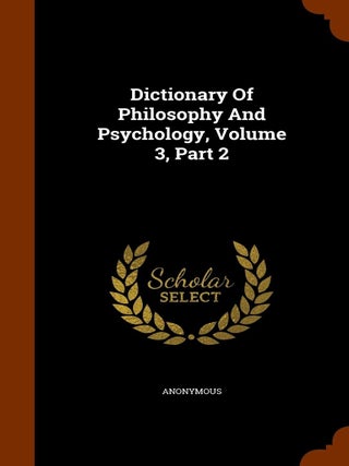 Item #6724 Dictionary Of Philosophy And Psychology, Volume 3, Part 2. Anonymous