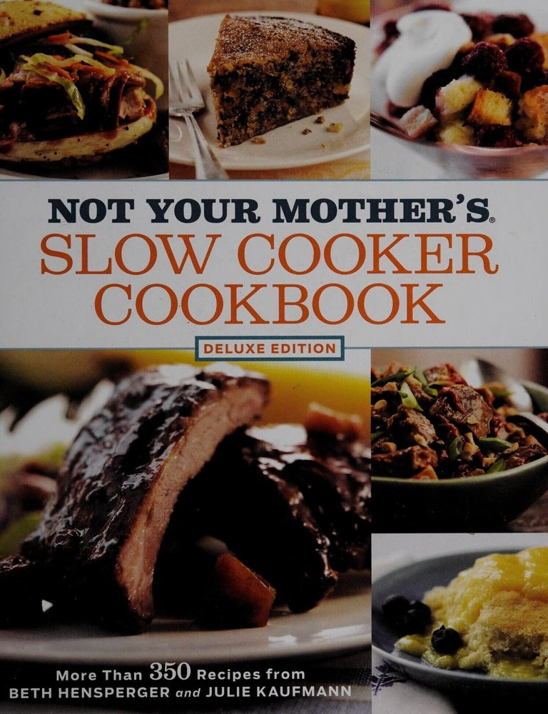 Item #677 Not Your Mother's Slow Cooker Cookbook More Than 350 Recipes. Beth Hensperger, Julie Kaufmann.