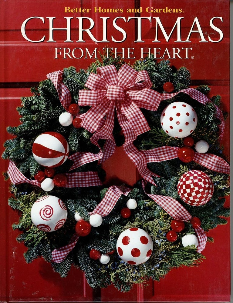 Item #679 Better Homes and Gardens Christmas from the Heart. Better Homes and Gardens.