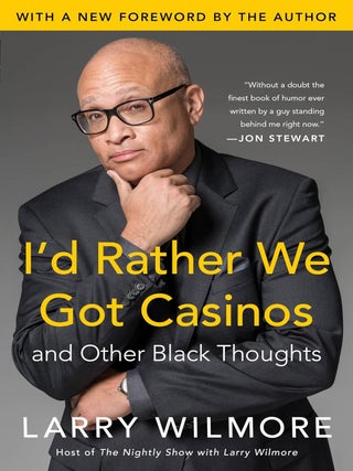 Item #6791 I'd Rather We Got Casinos And Other Black Thoughts. Larry Wilmore