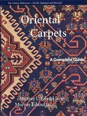 Item #6883 Oriental Carpets A Complete Guide - The Classic Reference. Murray L. Eiland, Murray...