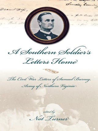 Item #6904 A Southern Soldier's Letters Home The Civil War Letters of Samuel A. Burney,...