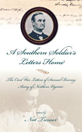 Item #6904 A Southern Soldier's Letters Home The Civil War Letters of Samuel A. Burney,...