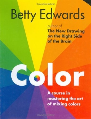 Item #6931 Color by Betty Edwards: A Course in Mastering the Art of Mixing Colors. Betty Edwards.
