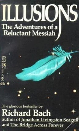 Item #694 Illusions The Adventures of a Reluctant Messiah. Richard Bach