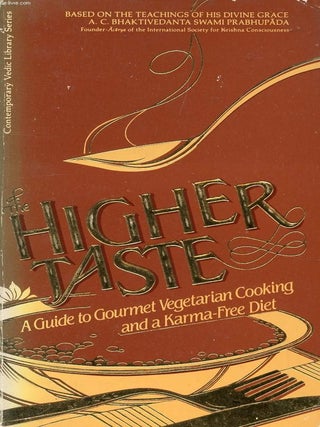 Item #6968 The Higher Taste - Gourmet Vegetarian Cooking and a Karma-Free Diet. A. C....