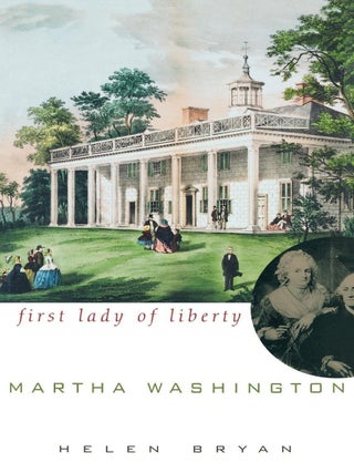 Item #7001 Martha Washington: First Lady of Liberty. Helen Bryan
