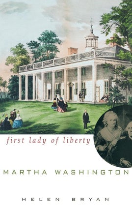 Item #7001 Martha Washington: First Lady of Liberty. Helen Bryan