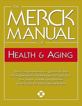 Item #7017 Merck Manual of Health and Aging The Complete Home Guide to Healthcare and Healthy Aging For Older People and Those Who Care About Them. Mark H. Beers.