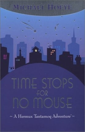 Item #7028 Time Stops for No Mouse. Michael Hoeye