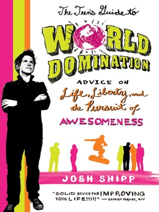 Item #7051 The Teen's Guide to World Domination Advice on Life, Liberty, and the Pursuit of...