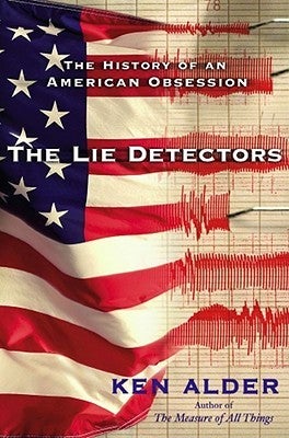 Item #7074 The Lie Detectors: The History of an American Obsession. Ken Alder