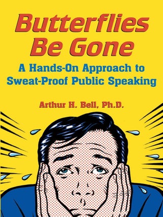 Item #7155 Butterflies Be Gone : A Hands-On Approach to Sweat-Proof Public Speaking A Hands-On...