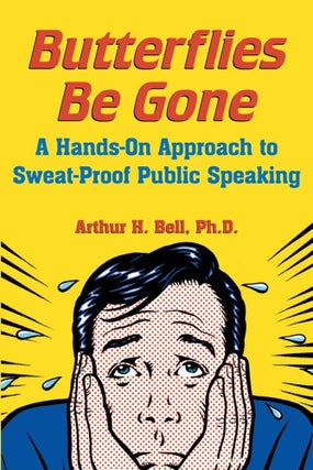 Item #7155 Butterflies Be Gone : A Hands-On Approach to Sweat-Proof Public Speaking A Hands-On...