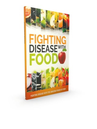 Fighting Disease with Food: Fighting Disease with the Amazing Power