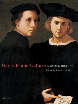Item #7307 Gay Life & Culture: A World History. Robert Aldrich