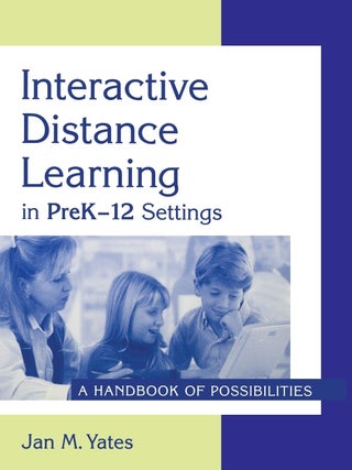 Item #7328 Interactive Distance Learning in PreK-12 Settings: A Handbook of Possibilities. Jan M....