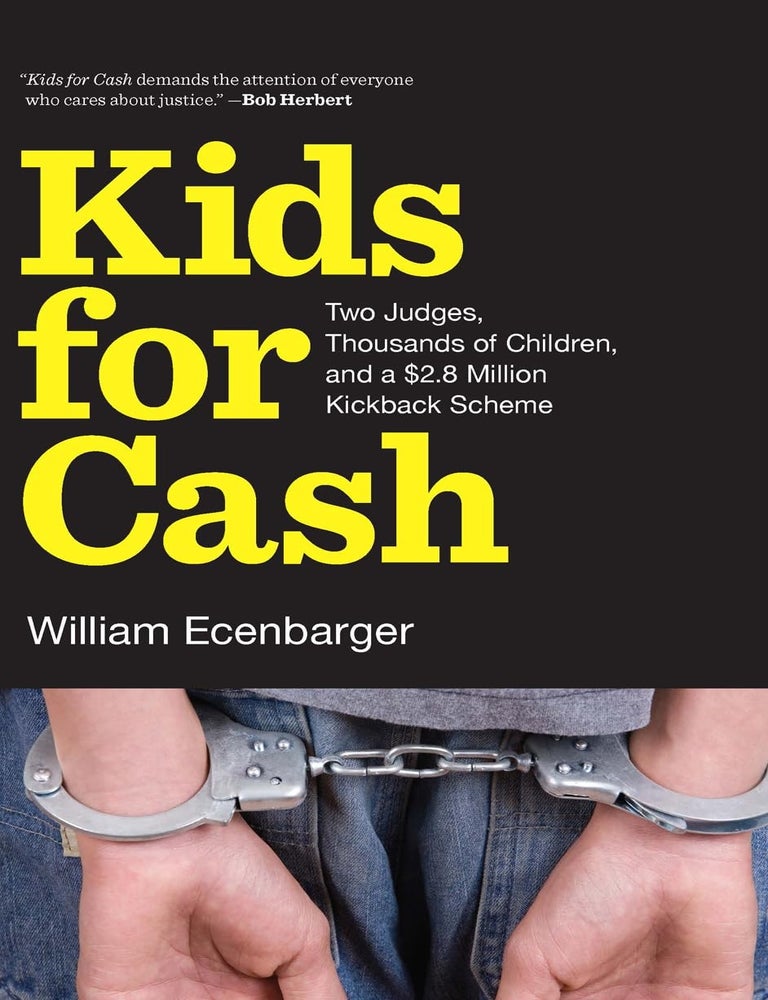 Item #7336 Kids for Cash Two Judges, Thousands of Children, and a $2.8 Million Kickback Scheme. William Ecenbarger.