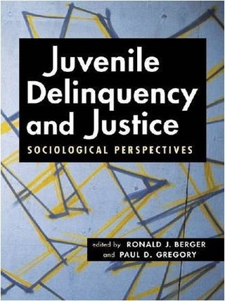 Item #7345 Juvenile Delinquency and Justice Sociological Perspectives. Ronald J. Berger, Paul D....