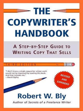The Copywriter's Handbook: A Step-By-Step Guide To Writing Copy That Sells, Third Edition
