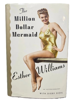 Item #7566 The Million Dollar Mermaid: An Autobiography. Digby Diehl, Esther Williams
