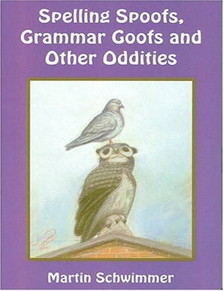 Item #7572 Spelling Spoofs, Grammar Goofs and Other Oddities. Martin Schwimmer.