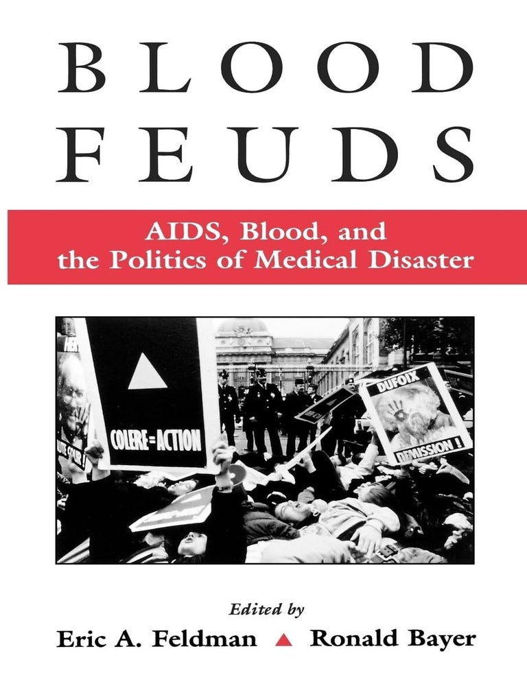 Item #7580 Blood Feuds:AIDS, Blood, and the Politics of Medical Disaster AIDS, Blood, and the Politics of Medical Disaster. Eric Feldman, Ronald Bayer.