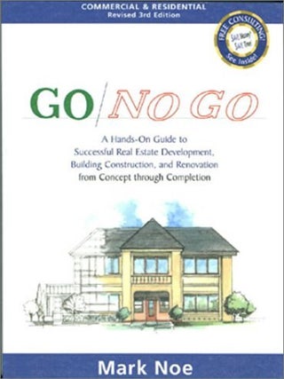 Go/No Go: A Hands-On Guide to Successful Real Estate Development, Building Construction and...